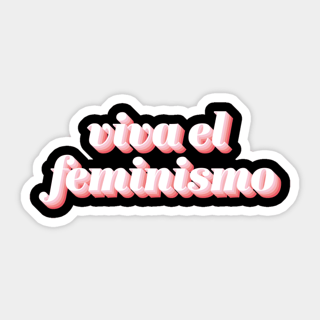 Viva El Feminismo Sticker by n23tees